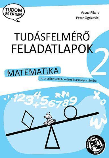 Matematika : tudásfelmérő feladatlapok : az általános iskola második osztálya számára (2KMAm)