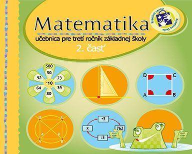 Matematika : učbenica pre tretí ročník základnej školy : s úlohami na nacvučovanie. Časť 2 - 